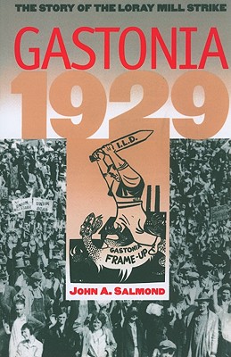 Gastonia 1929: The Story of the Loray Mill Strike - Salmond, John a