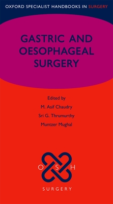 Gastric and Oesophageal Surgery - Chaudry, M. Asif (Editor), and Thrumurthy, Sri G. (Editor), and Mughal, Muntzer (Editor)