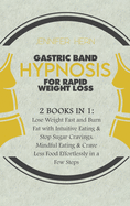 Gastric Band Hypnosis for Rapid Weight Loss: 2 Books in 1: Lose Weight Fast and Burn Fat with Intuitive Eating & Stop Sugar Cravings. Mindful Eating & Crave Less Food Effortlessly in a Few Steps