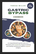 Gastric Bypass Cookbook: A comprehensive guide with 150+ nutrient-rich recipes to support healing and healthy eating post-gastric bypass surgery