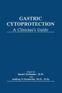 Gastric Cytoprotection: A Clinician's Guide - Hollander, Daniel (Editor), and Tarnawski, Andrzej S. (Editor)