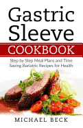 Gastric Sleeve Cookbook: Step by Step Meal Plans and Time Saving Bariatric Recipes for Health