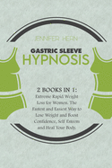 Gastric Sleeve Hypnosis: 2 Books in 1: Extreme Rapid Weight Loss for Women. The Fastest and Easiest Way to Lose Weight and Boost Confidence, Self Esteem and Heal Your Body.