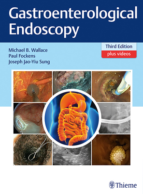Gastroenterological Endoscopy - Wallace, Michael B (Editor), and Fockens, Paul (Editor), and Sung, Joseph Jao-Yiu (Editor)