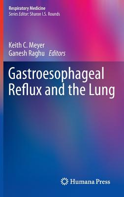 Gastroesophageal Reflux and the Lung - Meyer, Keith C (Editor), and Raghu, Ganesh (Editor)