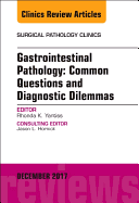 Gastrointestinal Pathology: Common Questions and Diagnostic Dilemmas, an Issue of Surgical Pathology Clinics: Volume 10-4