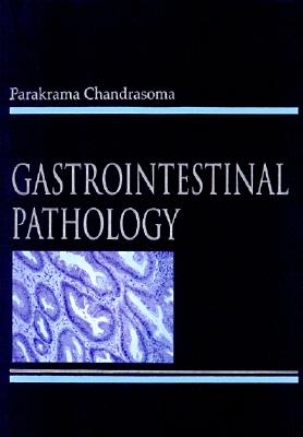 Gastrointestinal Pathology - Chandrasoma, Parakrama T, MD, and Chandrasoma Parakrama