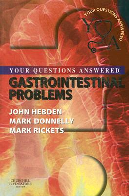 Gastrointestinal Problems: Your Questions Answered - Hebden, John, and Rickets, Mark, BSC, and Donnelly, Mark, Frcp