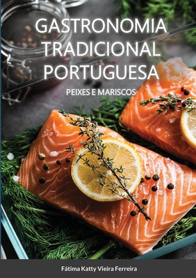 Gastronomia Tradicional Portuguesa - Peixes e Mariscos: Peixe e Mariscos - Vieira Ferreira, Ftima
