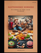 Gastronomic Horrors 50 Dishes to Test Your Courage