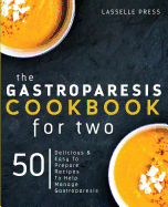 Gastroparesis Cookbook for Two: Delicious & Easy to Prepare Recipes to Help Manage Gastroparesis