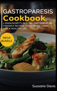 Gastroparesis Cookbook: MEGA BUNDLE - 2 Manuscripts in 1 - 80+ Gastroparesis - friendly recipes to enjoy diet and live a healthy life