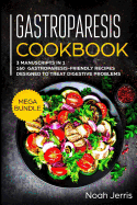 Gastroparesis Cookbook: MEGA BUNDLE - 3 Manuscripts in 1 - 160+ Gastroparesis -friendly recipes designed to treat digestive problems