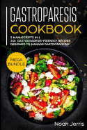 Gastroparesis Cookbook: MEGA BUNDLE - 5 Manuscripts in 1 - 240+ Gastroparesis -friendly recipes designed to manage Gastroparesis