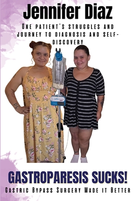 Gastroparesis Sucks!: Gastric Bypass Surgery Made it Better - Diaz, Jennifer