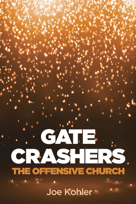 Gate Crashers - Kohler, Joe