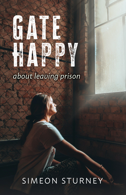 Gate Happy: About Leaving Prison - Sturney, Simeon