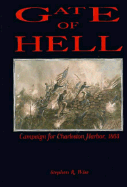 Gate of Hell: Campaign for Charleston, 1863 - Wise, Stephen R
