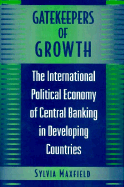 Gatekeepers of Growth: The International Political Economy of Central Banking in Developing Countries