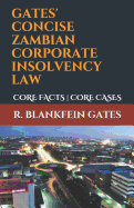 Gates' Concise Zambian Corporate Insolvency Law: Core Facts Core Cases