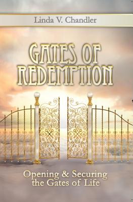Gates of Redemption: Opening and Securing the Gates of Life - Chandler, Linda