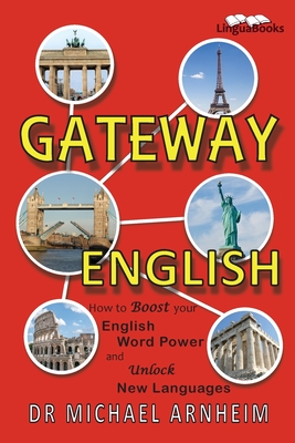 Gateway English: How to Boost your English Word Power and Unlock New Languages - Arnheim, Dr Michael