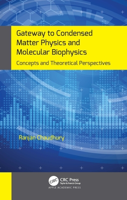 Gateway to Condensed Matter Physics and Molecular Biophysics: Concepts and Theoretical Perspectives - Chaudhury, Ranjan