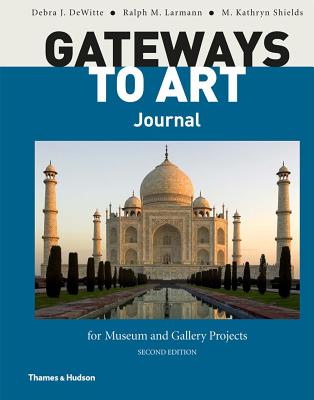 Gateways to Art Journal for Museum and Gallery Projects - Dewitte, Debra J, and Larmann, Ralph M, and Shields, M Kathryn