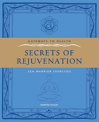Gateways to Health: Secrets of Rejuvenation: Zen Warrior Exercises - Faulks, Martin