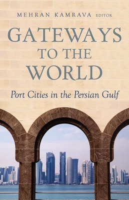 Gateways to the World: Port Cities in the Persian Gulf - Kamrava, Mehran (Editor)