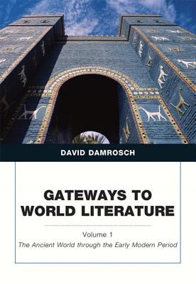 Gateways to World Literature the Ancient World Through the Early Modern Period, Volume 1 - Damrosch, David
