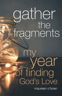 Gather the Fragments: My Year of Finding God's Love