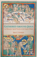 Gathered Around Jesus: An Alternative Spatial Practice in the Gospel of Mark