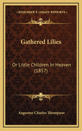 Gathered Lilies: Or Little Children in Heaven (1857)