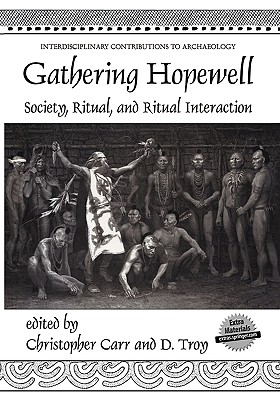 Gathering Hopewell: Society, Ritual and Ritual Interaction - Carr, Christopher (Editor), and Case, D Troy (Editor)