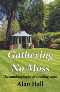 Gathering No Moss: The autobiography of a rolling stone