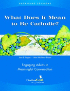 Gathering Sessions: What Does It Mean to Be Catholic?: Engaging Adults in Meaningful Conversations