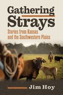 Gathering Strays: Stories from Kansas and the Southwestern Plains