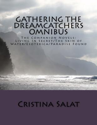 Gathering The Dreamcatchers Omnibus: The Companion Novels: Living In Secret/The Skin of Water/Esoterica/Paradise Found - Salat, Cristina