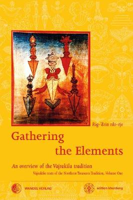 Gathering the Elements: The Cult of the Wrathful Deity Vajrakila according to the Texts of the Northern Treasures Tradition of Tibet - Boord, Martin J