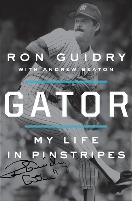 Gator: My Life in Pinstripes - Guidry, Ron, and Beaton, Andrew