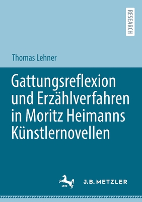 Gattungsreflexion Und Erz?hlverfahren in Moritz Heimanns K?nstlernovellen - Lehner, Thomas