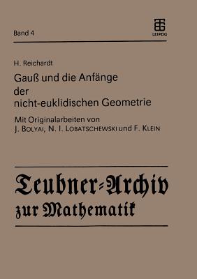 Gau? und die Anf?nge der nicht-euklidischen Geometrie - Reichardt, H., and Bolyai, J. (Contributions by), and Lobatschewski, N.I. (Contributions by)