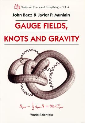 Gauge Fields, Knots and Gravity - Baez, John C, and Muniain, Javier P