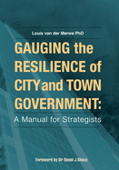 Gauging the Resilience of City and Town Government: A Manual for Strategists