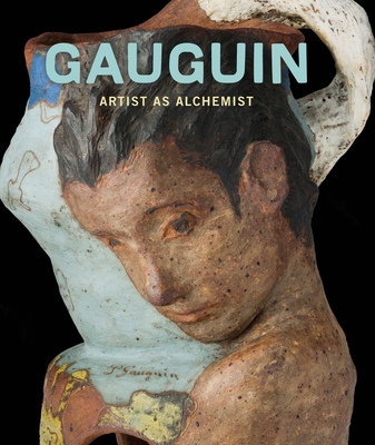 Gauguin: Artist as Alchemist - Groom, Gloria (Contributions by), and Bernardi, Claire (Contributions by), and Cahn, Isabelle (Contributions by)