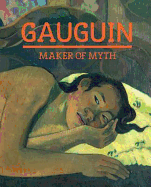Gauguin: Maker of Myth