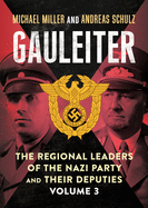 Gauleiter: Fritz Sauckel to Hans Zimmermann: The Regional Leaders of the Nazi Party and Their Deputies