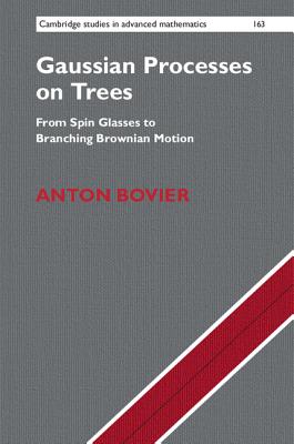 Gaussian Processes on Trees: From Spin Glasses to Branching Brownian Motion - Bovier, Anton