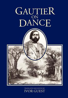 Gautier on Dance - Gautier, Theophile, and Guest, Ivor (Translated by)
